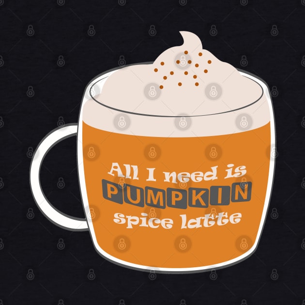 All I need is pumpkin spice latte by BoogieCreates